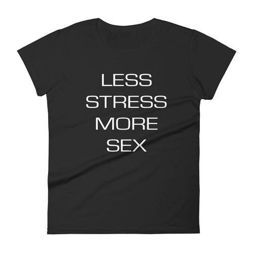 Less Stress More Sex Women's short sleeve t-shirt