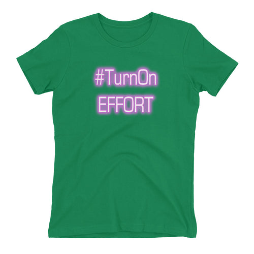 Turn On Effort Women's t-shirt