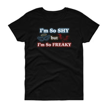 Load image into Gallery viewer, I&#39;m So Shy but I&#39;m So Freaky Women&#39;s short sleeve t-shirt