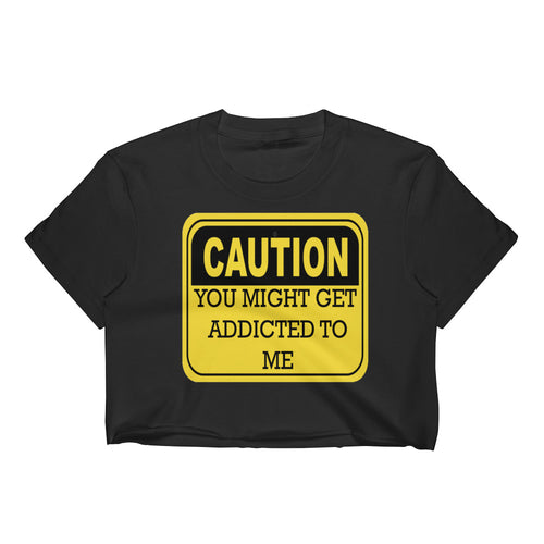 Caution You Might Get Addicted To Me Women's Crop Top