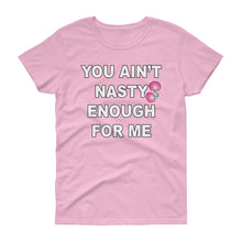 Load image into Gallery viewer, You Aint Nasty Enough For Me Women&#39;s short sleeve t-shirt