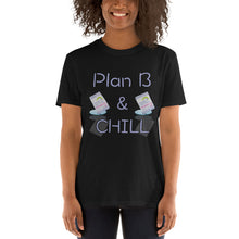 Load image into Gallery viewer, Plan B And Chill Short-Sleeve Unisex T-Shirt