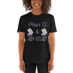 Plan B And Chill Short-Sleeve Unisex T-Shirt