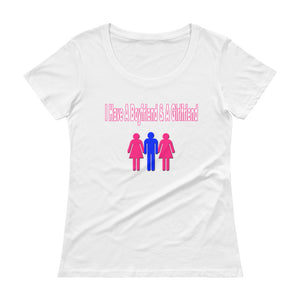 I Have A Boyfriend And A Girlfriend Ladies' Scoopneck T-Shirt