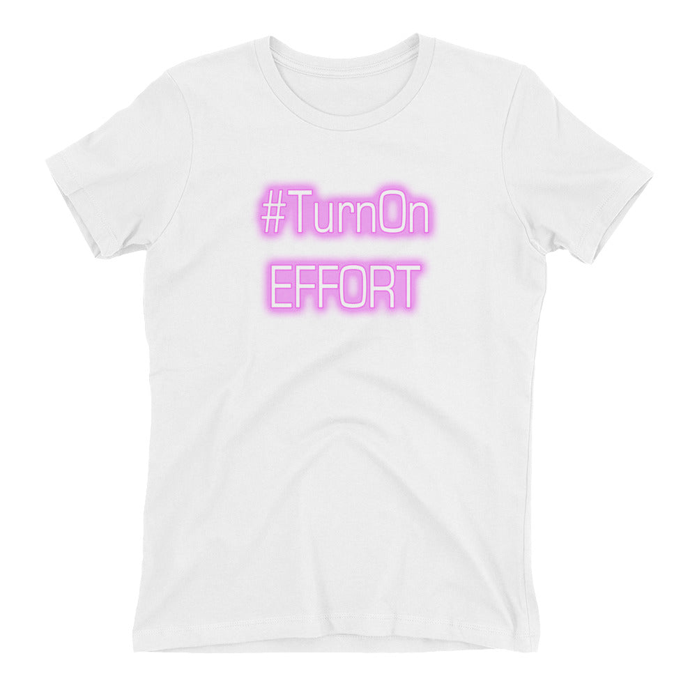 Turn On Effort Women's t-shirt