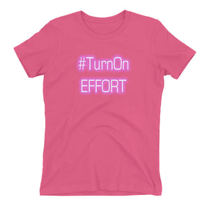 Turn On Effort Women's t-shirt