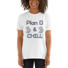 Load image into Gallery viewer, Plan B And Chill Short-Sleeve Unisex T-Shirt